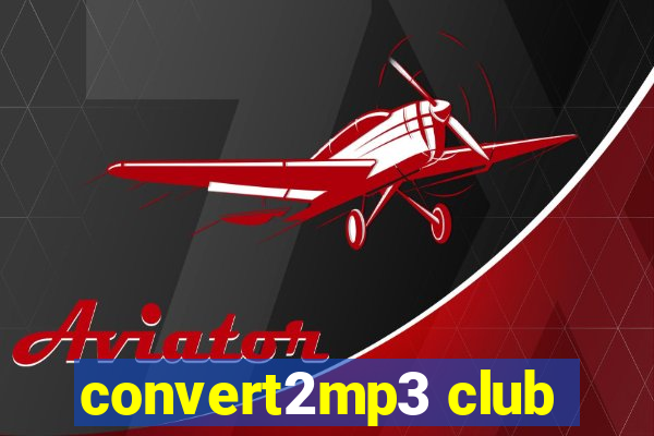 convert2mp3 club